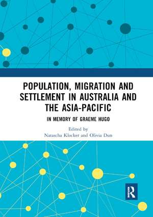 Population, Migration and Settlement in Australia and the Asia-Pacific: In Memory of Graeme Hugo de Natascha Klocker