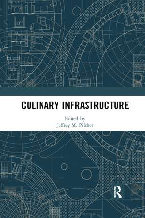 Culinary Infrastructure de Jeffrey Pilcher