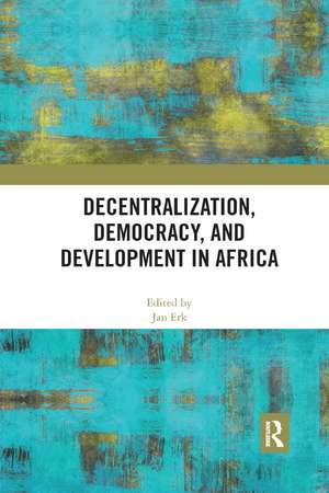 Decentralization, Democracy, and Development in Africa de Jan Erk