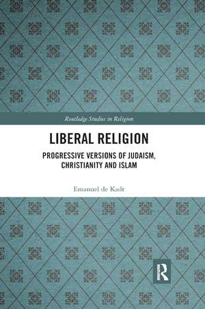 Liberal Religion: Progressive versions of Judaism, Christianity and Islam de Emanuel de Kadt