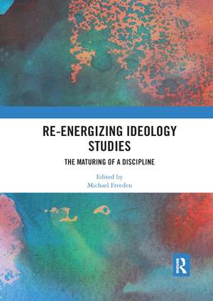 Re-energizing Ideology Studies: The maturing of a discipline de Michael Freeden