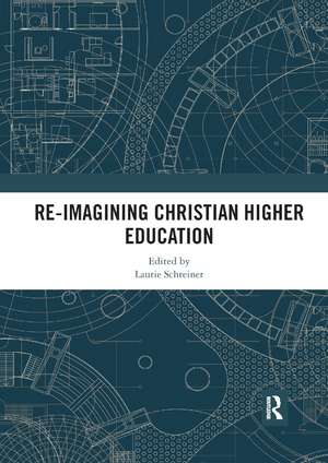 Re-Imagining Christian Higher Education de Laurie Schreiner