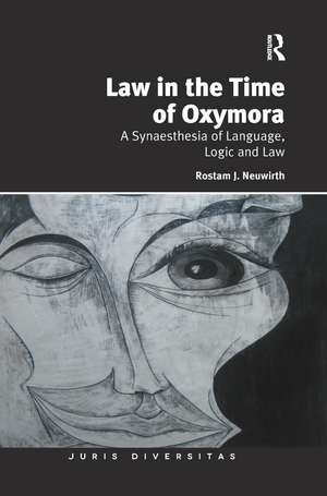 Law in the Time of Oxymora: A Synaesthesia of Language, Logic and Law de Rostam J. Neuwirth