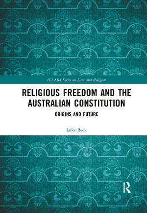 Religious Freedom and the Australian Constitution: Origins and Future de Luke Beck