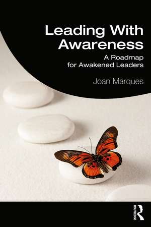 Leading With Awareness: A Roadmap for Awakened Leaders de Joan Marques