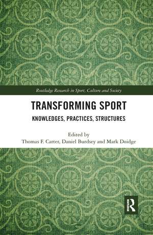 Transforming Sport: Knowledges, Practices, Structures de Thomas F. Carter