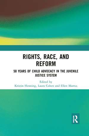 Rights, Race, and Reform: 50 Years of Child Advocacy in the Juvenile Justice System de Kristin Henning