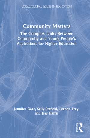 Community Matters: The Complex Links Between Community and Young People's Aspirations for Higher Education de Jennifer Gore
