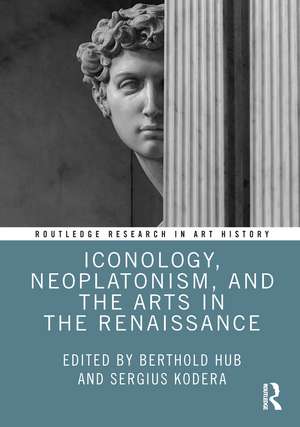 Iconology, Neoplatonism, and the Arts in the Renaissance de Berthold Hub