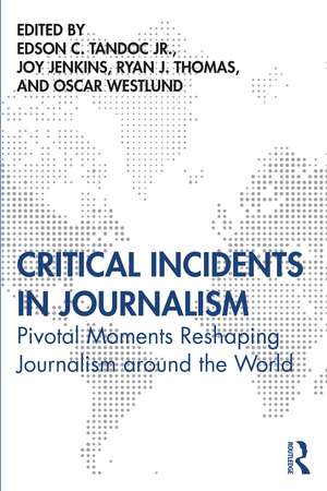 Critical Incidents in Journalism: Pivotal Moments Reshaping Journalism around the World de Edson Tandoc Jr.