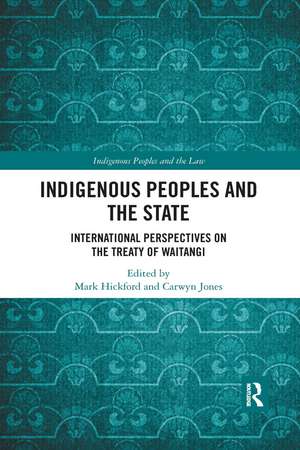 Indigenous Peoples and the State: International Perspectives on the Treaty of Waitangi de Mark Hickford