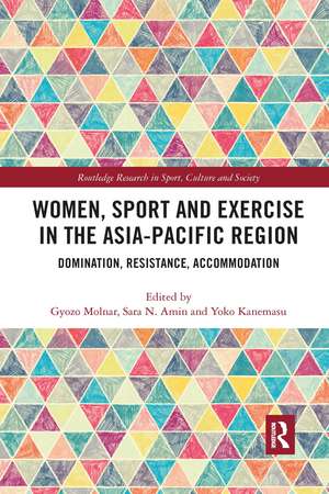 Women, Sport and Exercise in the Asia-Pacific Region: Domination, Resistance, Accommodation de Gyozo Molnar