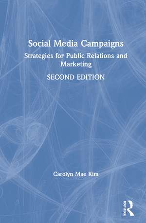 Social Media Campaigns: Strategies for Public Relations and Marketing de Carolyn Mae Kim