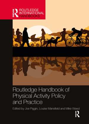 Routledge Handbook of Physical Activity Policy and Practice de Joe Piggin