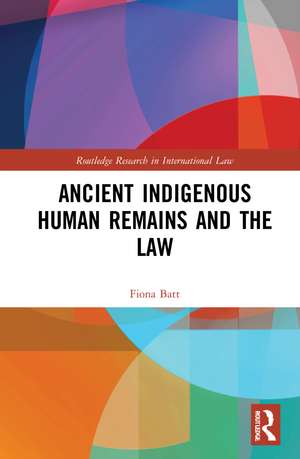 Ancient Indigenous Human Remains and the Law de Fiona Batt