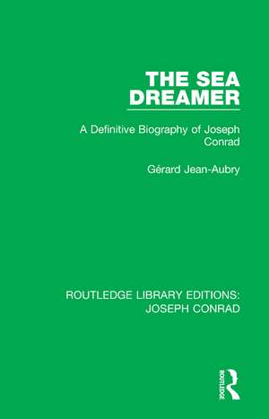 The Sea Dreamer: A Definitive Biography of Joseph Conrad de Gérard Jean-Aubry