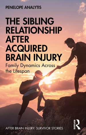 The Sibling Relationship After Acquired Brain Injury: Family Dynamics Across the Lifespan de Penelope Analytis