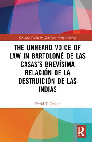 The Unheard Voice of Law in Bartolomé de Las Casas’s Brevísima Relación de la Destruición de las Indias de David T. Orique