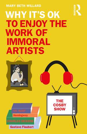 Why It's OK to Enjoy the Work of Immoral Artists de Mary Beth Willard