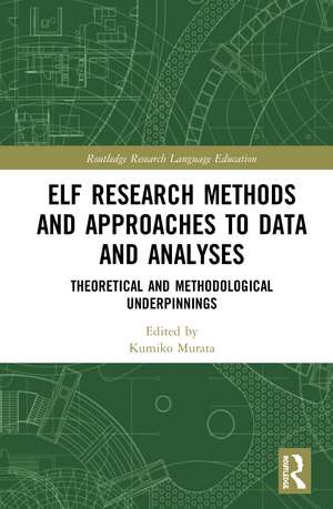 ELF Research Methods and Approaches to Data and Analyses: Theoretical and Methodological Underpinnings de Kumiko Murata