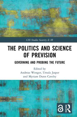 The Politics and Science of Prevision: Governing and Probing the Future de Andreas Wenger