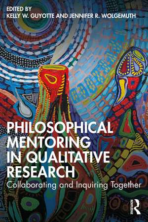 Philosophical Mentoring in Qualitative Research: Collaborating and Inquiring Together de Kelly W. Guyotte