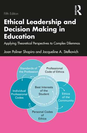 Ethical Leadership and Decision Making in Education: Applying Theoretical Perspectives to Complex Dilemmas de Joan Poliner Shapiro