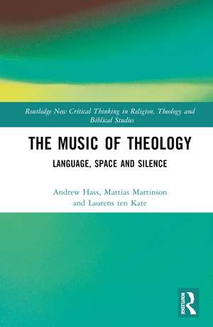 The Music of Theology: Language – Space – Silence de Andrew Hass