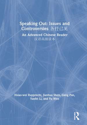 Speaking Out: Issues and Controversies 各抒己见: An Advanced Chinese Reader 汉语高级读本 de Hsiao-wei Rupprecht