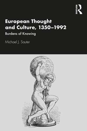 European Thought and Culture, 1350-1992: Burdens of Knowing de Michael J. Sauter