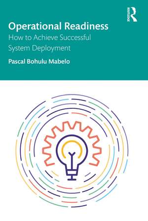 Operational Readiness: How to Achieve Successful System Deployment de Pascal Bohulu Mabelo