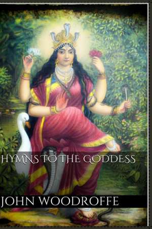 Hymns to the Goddess de John Woodroffe