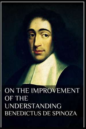 Treatise on the Emendation of the Intellect de Benedictus De Spinoza