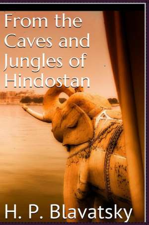 From the Caves and Jungles of Hindostan by H. P. Blavatsky de H. P. Blavatsky