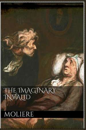 The Imaginary Invalid de Moliere