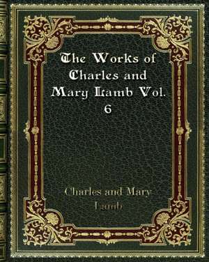 The Works of Charles and Mary Lamb Vol. 6 de Mary Lamb