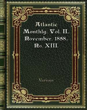 Atlantic Monthly. Vol. II.. November. 1858.. No. XIII. de Various