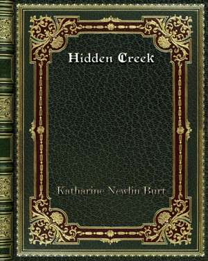 Hidden Creek de Katharine Newlin Burt