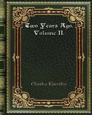 Two Years Ago. Volume II. de Charles Kingsley