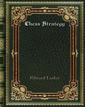 Chess Strategy de Edward Lasker
