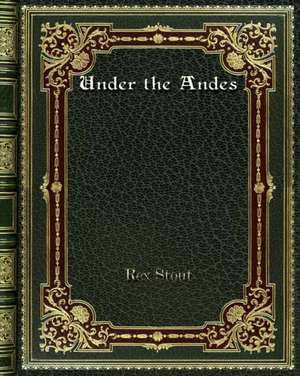 Under the Andes de Rex Stout