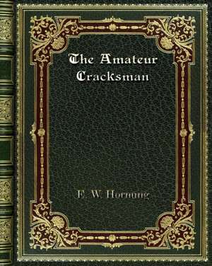 The Amateur Cracksman de E. W. Hornung