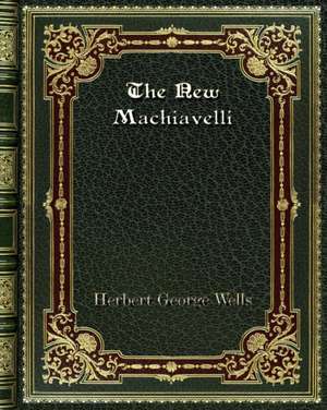 The New Machiavelli de Herbert George Wells