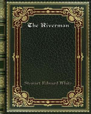 The Riverman de Stewart Edward White