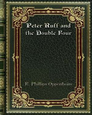 Peter Ruff and the Double Four de E. Phillips Oppenheim