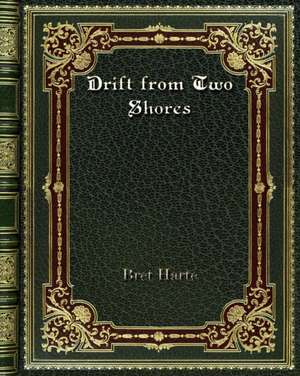Drift from Two Shores de Bret Harte