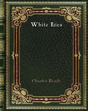 White Lies de Charles Reade