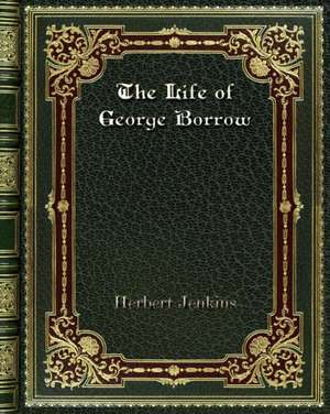 The Life of George Borrow de Herbert Jenkins