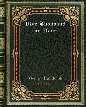 Five Thousand an Hour de George Randolph Chester
