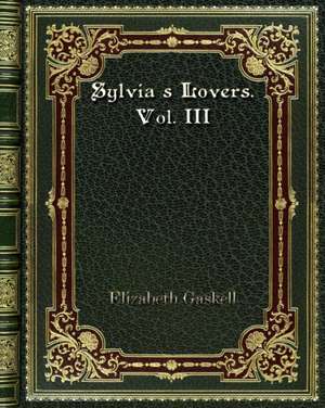 Sylvia's Lovers. Vol. III de Elizabeth Gaskell